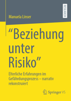 “Beziehung unter Risiko”: Elterliche Erfahrungen im Gefährdungsprozess - narrativ rekonstruiert (German Edition) 365851454X Book Cover