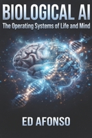 BIOLOGICAL AI: The Operating Systems of Life and Mind B0HMHV3ZK6 Book Cover