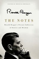 The Notes: Ronald Reagan's Private Collection of Stories and Wisdom 0062065130 Book Cover