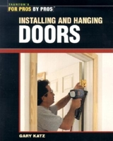 Installing and Hanging Doors (For Pros by Pros) 1561586358 Book Cover