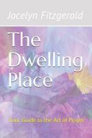 The Dwelling Place: Your Guide to the Art of Prayer 1728713900 Book Cover