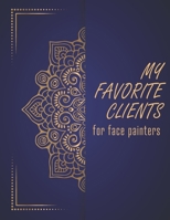 My Favorite Clients for face painters: An organizer to help small, home-based businesses keep track of customer records with mandala cover 1675335524 Book Cover