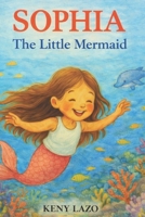 SOPHIA THE LITTLE MERMAID B0GDPDWBPG Book Cover