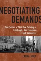 Negotiating Demands: The Politics of Skid Row Policing in Edinburgh, San Francisco, and Vancouver 0802094821 Book Cover