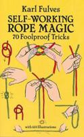 Self-Working Rope Magic: 70 Foolproof Tricks (Dover Books on Magic) 0486265412 Book Cover
