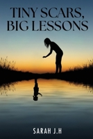 Tiny Scars, Big Lessons: A Journey Through Childhood Trauma To Self-Love & Empowerment B0FM9QHJ5Z Book Cover