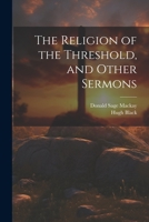 The Religion of the Threshold, and Other Sermons 1376810557 Book Cover