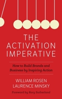 The Activation Imperative: How to Build Brands and Business by Inspiring Action 1538114666 Book Cover