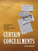 Certain Concealments: Poe, Hawthorne, and Early Nineteenth-Century Abortion 1625346476 Book Cover