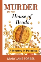 Murder in the House of Beads: A Mystery in Paradise 0615954278 Book Cover