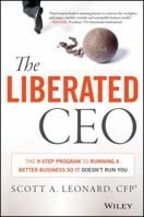 The Liberated CEO: The 9-Step Program to Running a Better Business So It Doesn't Run You 1118653661 Book Cover
