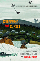 Suffering and Sunset: World War I in the Art and Life of Horace Pippin 1439912742 Book Cover