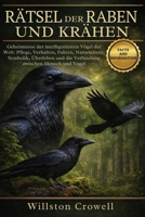 RÄTSEL DER RABEN UND KRÄHEN: Geheimnisse der intelligentesten Vögel der Welt: Pflege, Verhalten, Fakten, Naturschutz, Symbolik, Überleben und die Verbindung zwischen Mensch und Vogel (German Edition) B0GC93DR52 Book Cover