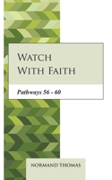 Watch with faith: Pathways 56 - 60 B08MHMR1H7 Book Cover