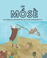 Itan Mose: Bí Ọlọ́run ṣe lo ẹnì kan bíi tìrẹ láti ṣe àwọn nǹkan àrà ọ&# B0BQ5Y9H43 Book Cover