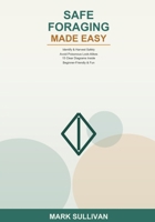 Wild Edibles and Safe Foraging Made Easy: A Beginner's Guide to Identifying, Harvesting, and Preparing Common Wild Edibles -- With Clear Warnings on ... Safety Habits, and Sustainable Practices B0H6SL16YN Book Cover
