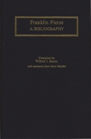 Franklin Pierce: A Bibliography (Bibliographies of the Presidents of the United States) 0313281726 Book Cover