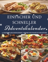 Einfacher und Schneller Adventskalender: 24 einfache Rezepte – Ein Adventskalender voller Genuss, Wärme und festlicher Leichtigkeit B0FVVXHVM7 Book Cover