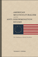 American Multiculturalism and the Anti-Discrimination Regime: The Challenge to Liberal Pluralism 1587310457 Book Cover