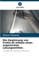 Die Gewinnung von Fretin-Öl mittels eines organischen Lösungsmittels 6630135415 Book Cover