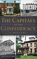 The Capitals of the Confederacy: A History (Civil War) 162619887X Book Cover
