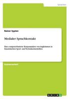 Medialer Sprachkontakt: Eine computerbasierte Korpusanalyse von Anglizismen in französischen Sport- und Technikzeitschriften 3656460302 Book Cover