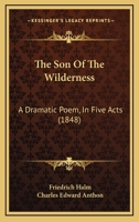 The Son Of The Wilderness: A Dramatic Poem, In Five Acts 1167194985 Book Cover