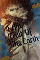 I am Fruit of the Earth 6599577288 Book Cover