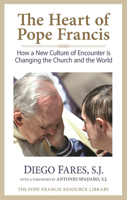The Heart of Pope Francis: How a New Culture of Encounter Is Changing the Church and the World 0824520742 Book Cover