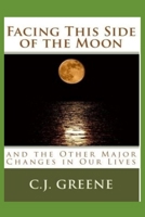 Facing This Side of the Moon: And the Other Major Changes in Our Lives 1516946855 Book Cover