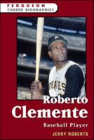 Roberto Clemente: Baseball Player (Ferguson Career Biographies) 081606072X Book Cover