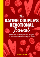 The Dating Couple's Devotional Journal: 52 Weeks of Prompts and Prayers to Grow Your Relationship in Faith B0BM3GVW55 Book Cover