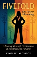 Fivefold The Power of Becoming: A Journey Through Five Decades of Resilience and Renewal B0H9NPP182 Book Cover