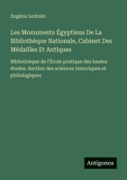 Les Monuments Égyptiens De La Bibliothèque Nationale, Cabinet Des Médailles Et Antiques: Bibliothèque de l'École pratique des hautes études. Section ... historiques et philologiques (French Edition) 3386628257 Book Cover