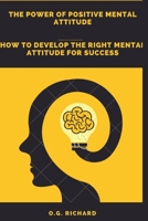 THE POWER OF POSITIVE MENTAL ATTITUDE: How to develop the right mental attitude for success B0BD2XPD13 Book Cover