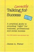 Talking Correctly for Success, Revised Edition: A Practical Guide to Sounding "Right" for Business, Professional and Social Success 0962594113 Book Cover