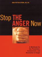 Stop the Anger Now: A Workbook for the Prevention, Containment, and Resolution of Anger 1572242574 Book Cover