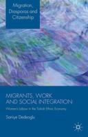 Migrants, Work and Social Integration: Women's Labour in the Turkish Ethnic Economy 1137371110 Book Cover