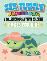 Sea Turtle Coloring Book A Collection Of Sea Turtle Coloring Pages For Kids: Sea Turtle : A Coloring Book for Kids! 40 Super Fun Coloring Pages of Turtle B087SCK3YG Book Cover