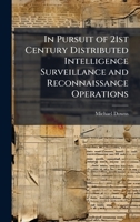 In Pursuit of 21st Century Distributed Intelligence Surveillance and Reconnaissance Operations 1025128494 Book Cover