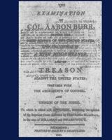 The Examination of Col. Aaron Burr, Before the Chief Justice of the United States, Upon the Charges of a High Misdemeanor, and of Treason Against the 1275843670 Book Cover