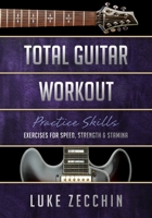 Total Guitar Workout: Exercises for Speed, Strength & Stamina (Book + Online Bonus) 0995380597 Book Cover
