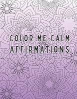 Color Me Calm - Affirmations B0C87PDLQV Book Cover