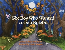 The Boy Who Wanted to be a Knight B0F66GXLVG Book Cover