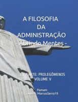 A Filosofia Da Administra��o - Abrindo Mentes: 1a. Parte: Proleg�menos - Volume V 1799201171 Book Cover