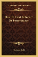 How to Exert Influence by Perseverance 1425323464 Book Cover