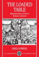 The Loaded Table: Representations of Food in Roman Literature 0198150822 Book Cover