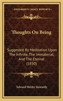 Thoughts on Being: Suggested by Meditation Upon the Infinite, the Immaterial, and the Eternal 1104510146 Book Cover