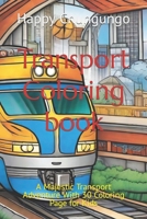 Transport Coloring book: A Majestic Transport Adventure With 30 Coloring Page for Kids B0CRLBT2WJ Book Cover