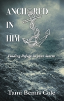 Anchored in Him: Finding Refuge in your Storm 1630502839 Book Cover